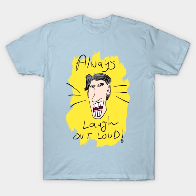 Always Laugh Out Loud T-Shirt by jayakbariart